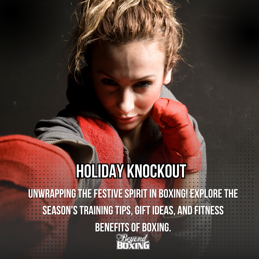 Holiday Knockout: Unwrapping the Festive Spirit in Boxing! Explore the Season's Training Tips, Gift Ideas, and Fitness Benefits of Boxing.